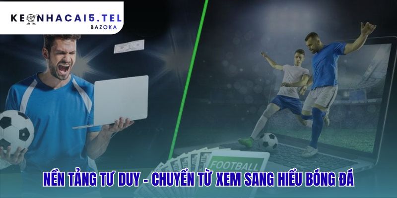 Cách đọc – hiểu một trận đấu bóng đá như dân chuyên từ tư duy